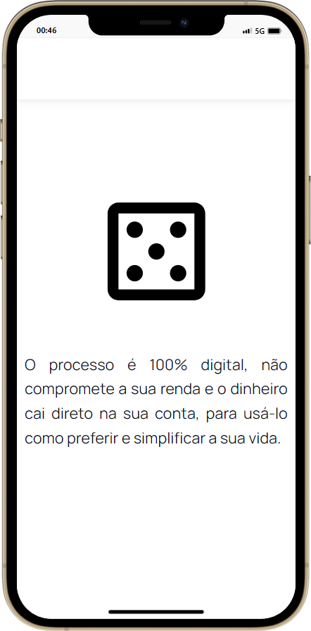 O processo é 100% digital, não compromete a sua renda e o dinheiro cai direto na sua conta, para usá-lo como preferir e simplificar a sua vida.